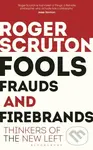 Fools, Frauds and Firebrands (Thinkers of the New Left) - Sir Roger Scruton
