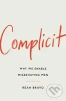 Complicit (How Our Culture Enables Misbehaving Men) - kniha z kategorie Humanitní a společenské vědy