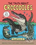 The Truth About Crocodiles (Seriously Funny Facts about Your Favorite Animals) - kniha z kategorie Pro děti