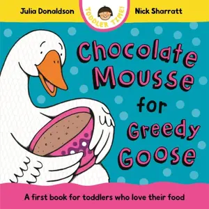 Chocolate Mousse for Greedy Goose - Julia Donaldsonová