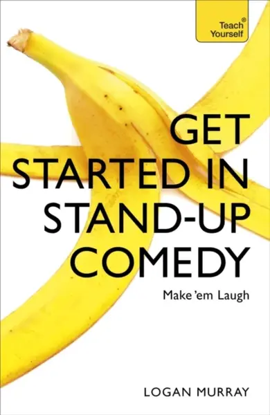 Get Started in Stand-Up Comedy - Logan Murray