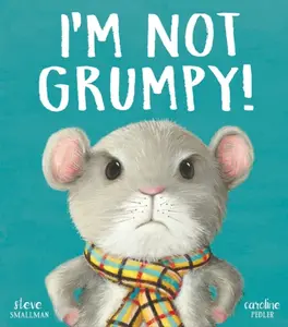 Iâ€™m Not Grumpy! - Steve Smallman