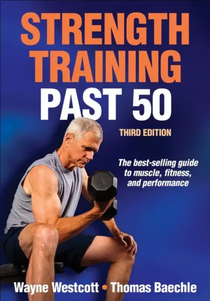 Strength Training Past 50 - Thomas R. Baechle