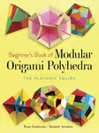 Beginner's Book of Modular Origami Polyhedra - Rona Gurkewitz