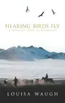 Hearing Birds Fly - Louisa Waugh