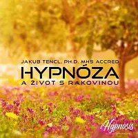 Dr. Jakub Tencl – Hypnóza a život s rakovinou