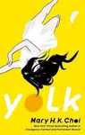Yolk - Mary H.K. Choi