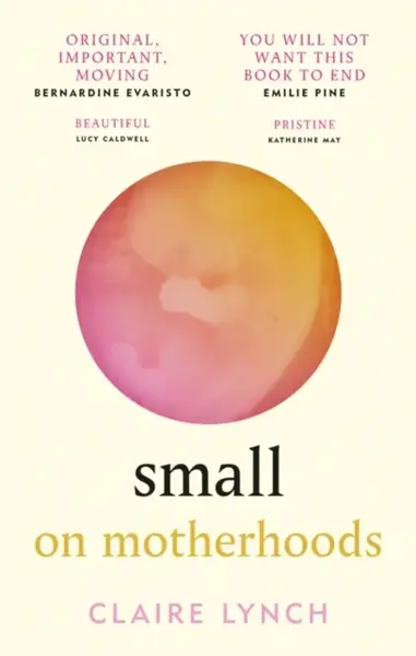 Small: On Motherhoods - Claire Lynch