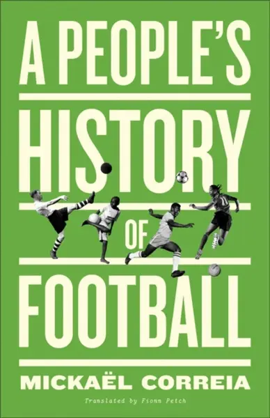 A People's History of Football - Mickael Correia