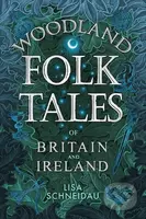 Woodland Folk Tales of Britain and Ireland - Lisa Schneidau - kniha z kategorie Humanitní a společenské vědy