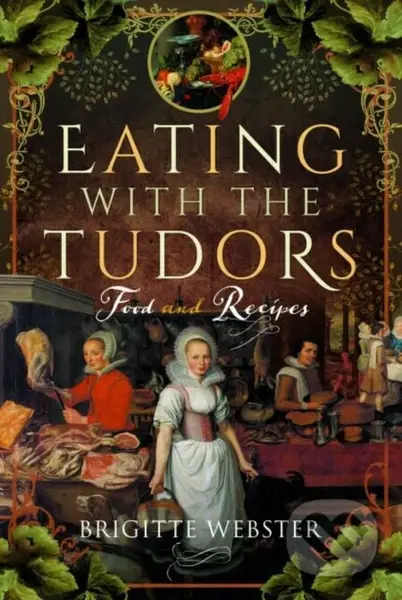 Eating with the Tudors (Food and Recipes) - Brigitte Webster - kniha z kategorie Zdraví a životní styl
