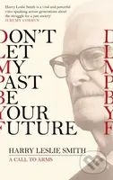 Don't Let My Past Be Your Future (A Call to Arms) - Harry Leslie Smith - kniha z kategorie Humanitní a společenské vědy