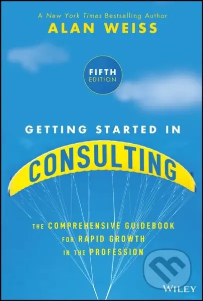 Getting Started in Consulting (The Comprehensive Guidebook for Rapid Growth in the Profession) - kniha z kategorie Byznys a management