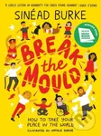 Break the Mould (How to Take Your Place in the World - WINNER OF THE AN POST IRISH BOOK AWARDS) - kniha z kategorie Pro děti