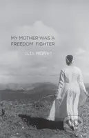 My Mother Was A Freedom Fighter - Monet Aja - kniha z kategorie Poezie