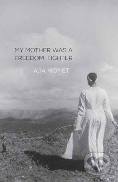 My Mother Was A Freedom Fighter - Monet Aja - kniha z kategorie Poezie