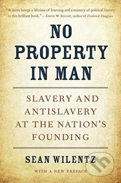 No Property in Man (Slavery and Antislavery at the Nation’s Founding, With a New Preface) - kniha z kategorie Humanitní a společenské vědy