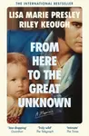 From Here to the Great Unknown: A Memoir - Presley Lisa Marie, Riley Keough