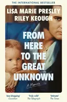 From Here to the Great Unknown: A Memoir - Presley Lisa Marie, Riley Keough