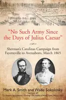 "No Such Army Since the Days of Julius Caesar" - Smith Mark S., Wade Sokolosky