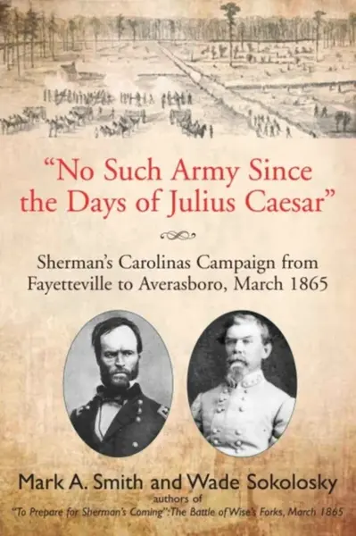 "No Such Army Since the Days of Julius Caesar" - Smith Mark S., Wade Sokolosky