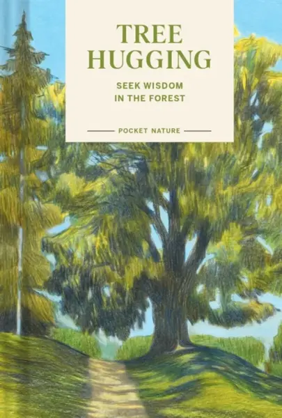 Pocket Nature: Tree Hugging - Emily Han, Gregory Han
