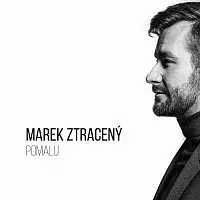 Marek Ztracený – Pomalu