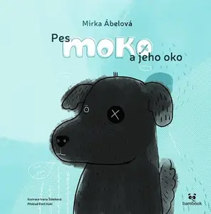 Pes Moko a jeho oko - Emil Hakl, Mirka Ábelová