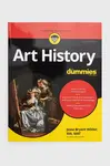 John Wiley & Sons Inc  Kniha  Art History For Dummies, 2nd Edition, J Wilder