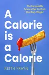 A Calorie is a Calorie - Keith Frayn
