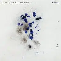 Marta Töpferová & Tomáš Liška – Milokraj