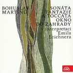 Emil Leichner – Martinů: Sonáta, Fantazie a toccata, Okno do zahrady