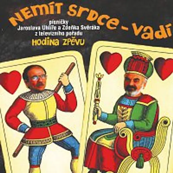 Zdeněk Svěrák, Jaroslav Uhlíř – Nemit srdce - vadi
