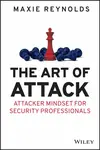 The Art of Attack â€“ Attacker Mindset for Security Professionals - Maxie  Reynolds