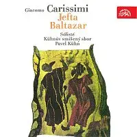 sólisté, Kühnův smíšený sbor/Pavel Kühn – Carissimi: Jefta, Baltazar