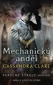 Mechanický anděl - Pekelné stroje 1 - Cassandra Clare