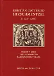 Kristián Gottfried Hirschmentzel (1638-1703) osudy a dílo velehradského barokního literáta - Jaroslava Dupalová