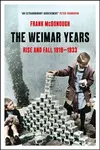 The Weimar Years: Rise and Fall 1918-1933 - Frank McDonough