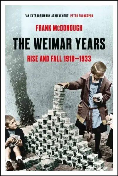 The Weimar Years: Rise and Fall 1918-1933 - Frank McDonough