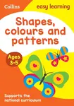 Shapes, Colours and Patterns Ages 3-5 - Collins Easy Learning