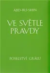 Ve světle Pravdy - Poselství Grálu - Abd-ru-shin