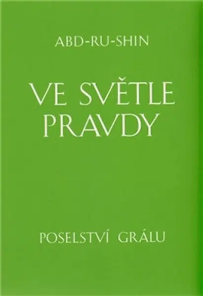 Ve světle Pravdy - Poselství Grálu - Abd-ru-shin