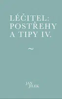 Léčitel: Postřehy a tipy IV. - Jan Jílek