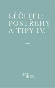 Léčitel: Postřehy a tipy IV. - Jan Jílek