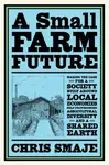 A Small Farm Future - Chris Smaje