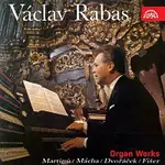 Václav Rabas – Martinů, Mácha, Dvořáček, Fišer: Skladby pro varhany