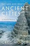 The Life and Death of Ancient Cities - Gregory Woolfenden
