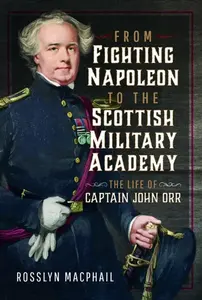 From Fighting Napoleon to the Scottish Military Academy - Rosslyn Macphail