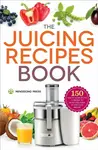 The Juicing Recipes Book - Callisto Publishing