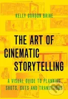 The Art of Cinematic Storytelling (A Visual Guide to Planning Shots, Cuts, and Transitions) - kniha z kategorie Film